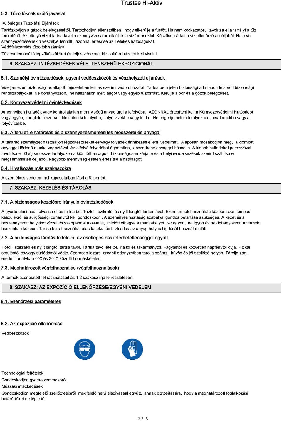 Ha a víz szennyeződésének a veszélye fennáll, azonnal értesítse az illetékes hatóságokat.