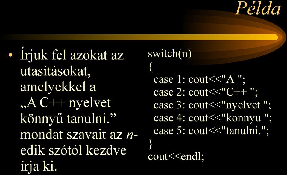 switch(n) case 1: cout<<"a "; case 2: cout<<"c++ "; case 3:
