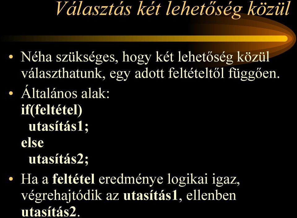 Általános alak: if(feltétel) utasítás1; else utasítás2; Ha a