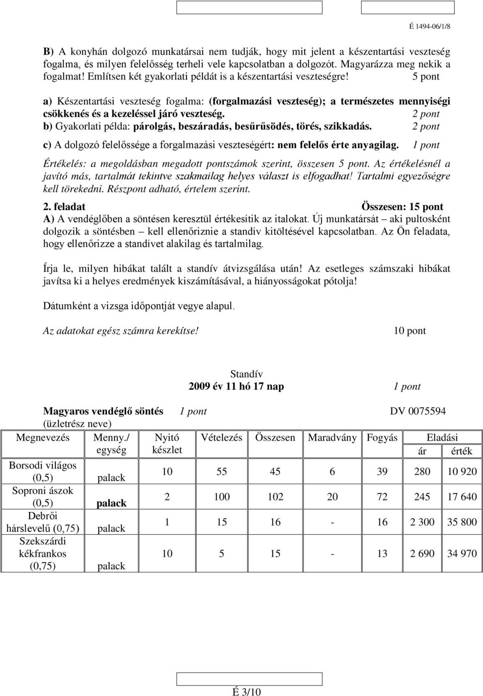 b) Gyakorlati példa: párolgás, beszáradás, besűrűsödés, törés, szikkadás. c) A dolgozó felelőssége a forgalmazási veszteségért: nem felelős érte anyagilag.