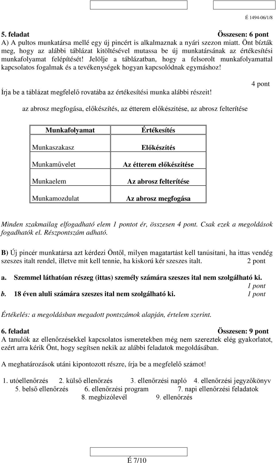 Jelölje a táblázatban, hogy a felsorolt munkafolyamattal kapcsolatos fogalmak és a tevékenységek hogyan kapcsolódnak egymáshoz!