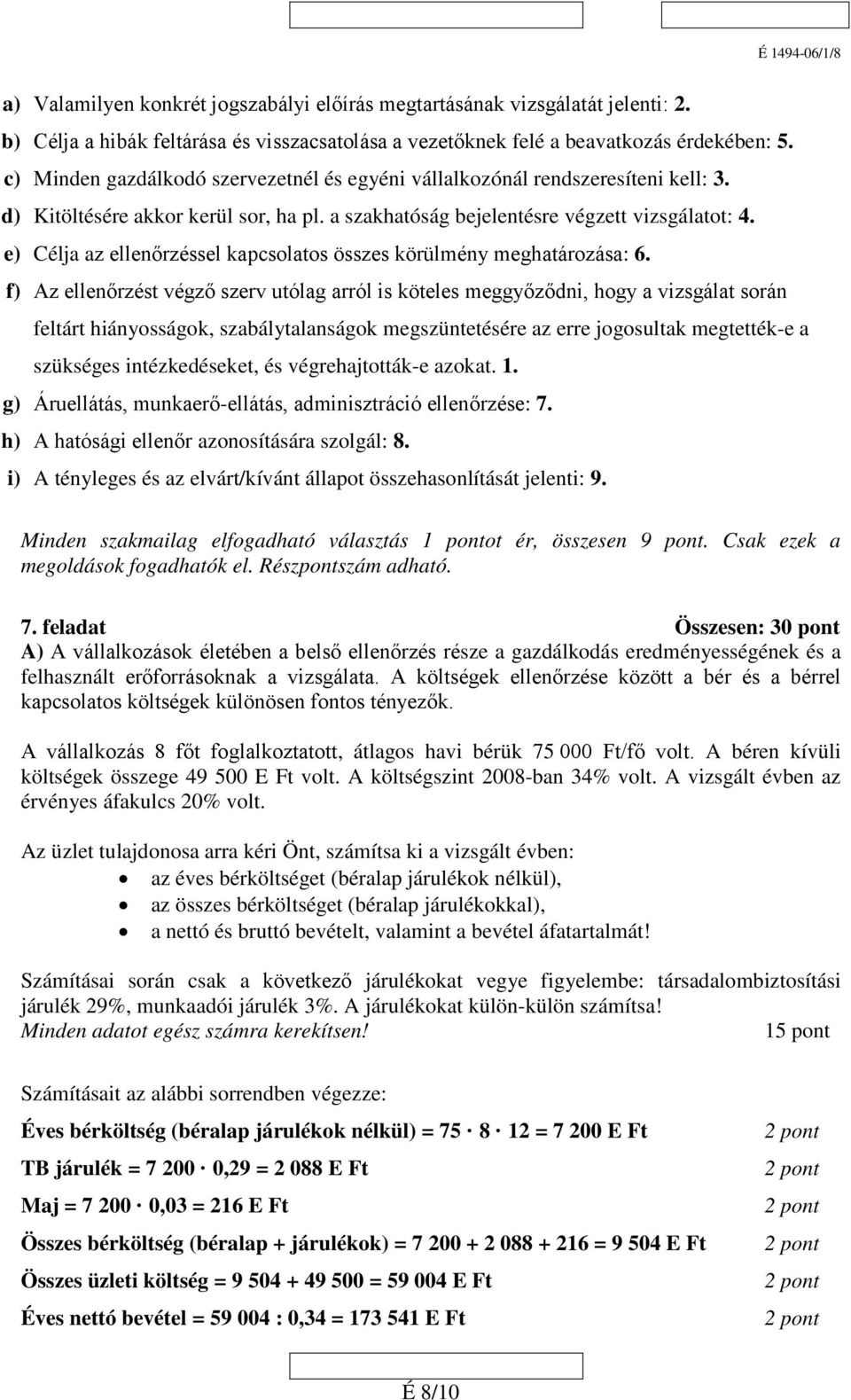 e) Célja az ellenőrzéssel kapcsolatos összes körülmény meghatározása: 6.