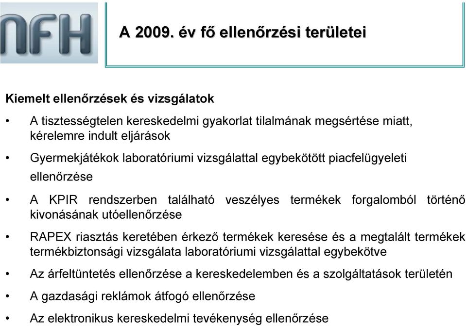 eljárások Gyermekjátékok laboratóriumi vizsgálattal egybekötött piacfelügyeleti ellenőrzése A KPIR rendszerben található veszélyes termékek forgalomból történő