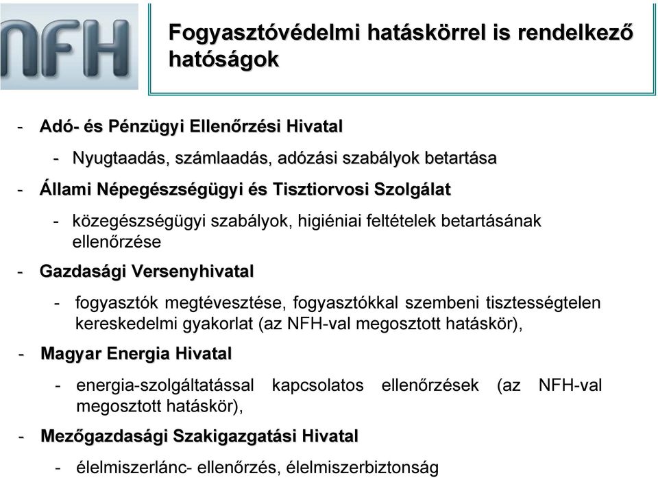 - fogyasztók megtévesztése, fogyasztókkal szembeni tisztességtelen kereskedelmi gyakorlat (az NFH-val megosztott hatáskör), - Magyar Energia Hivatal -