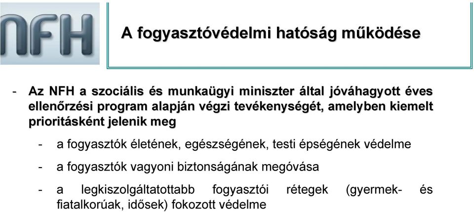 jelenik meg - a fogyasztók életének, egészségének, testi épségének védelme - a fogyasztók vagyoni