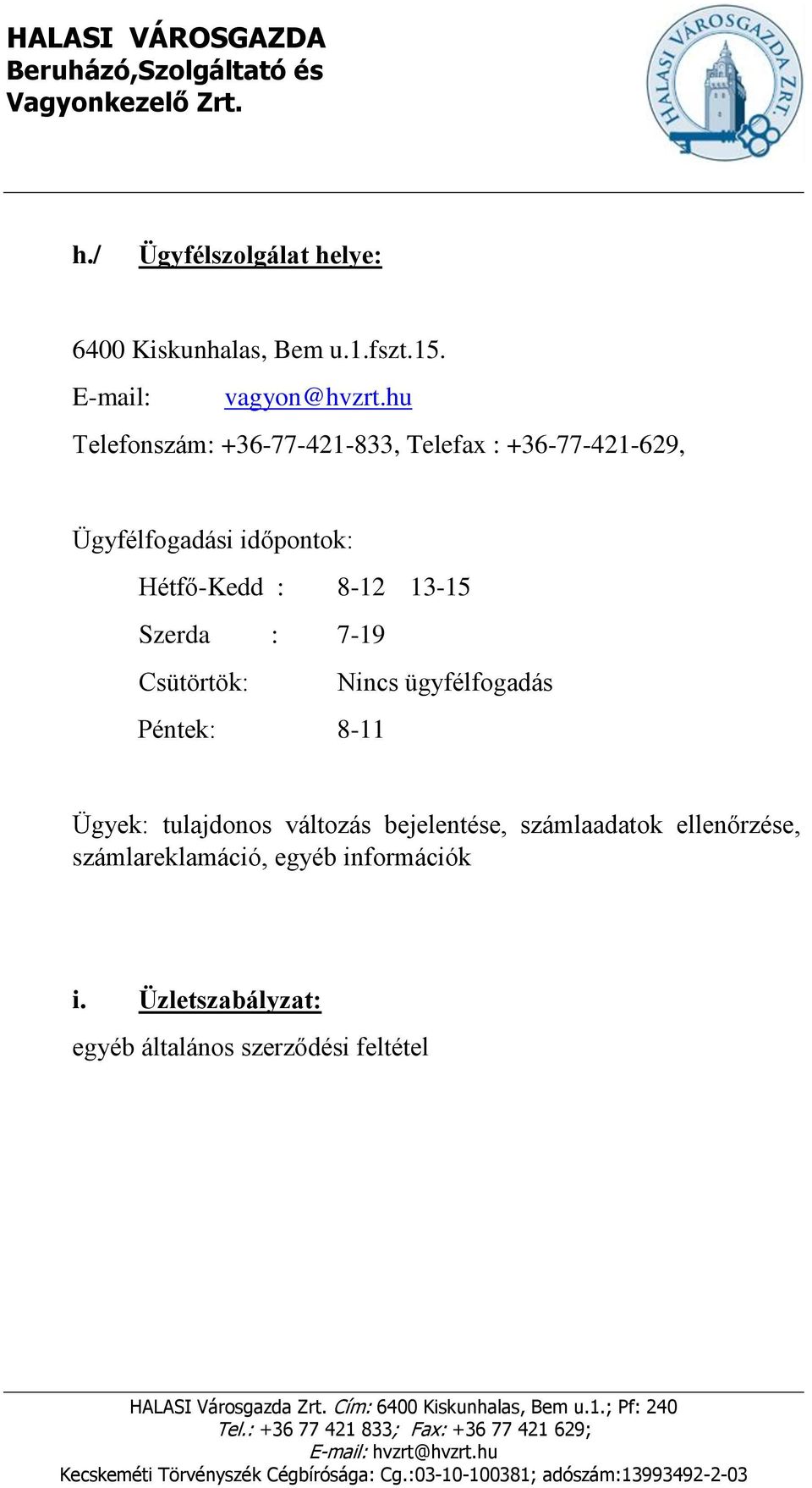 13-15 Szerda : 7-19 Csütörtök: Nincs ügyfélfogadás Péntek: 8-11 Ügyek: tulajdonos változás