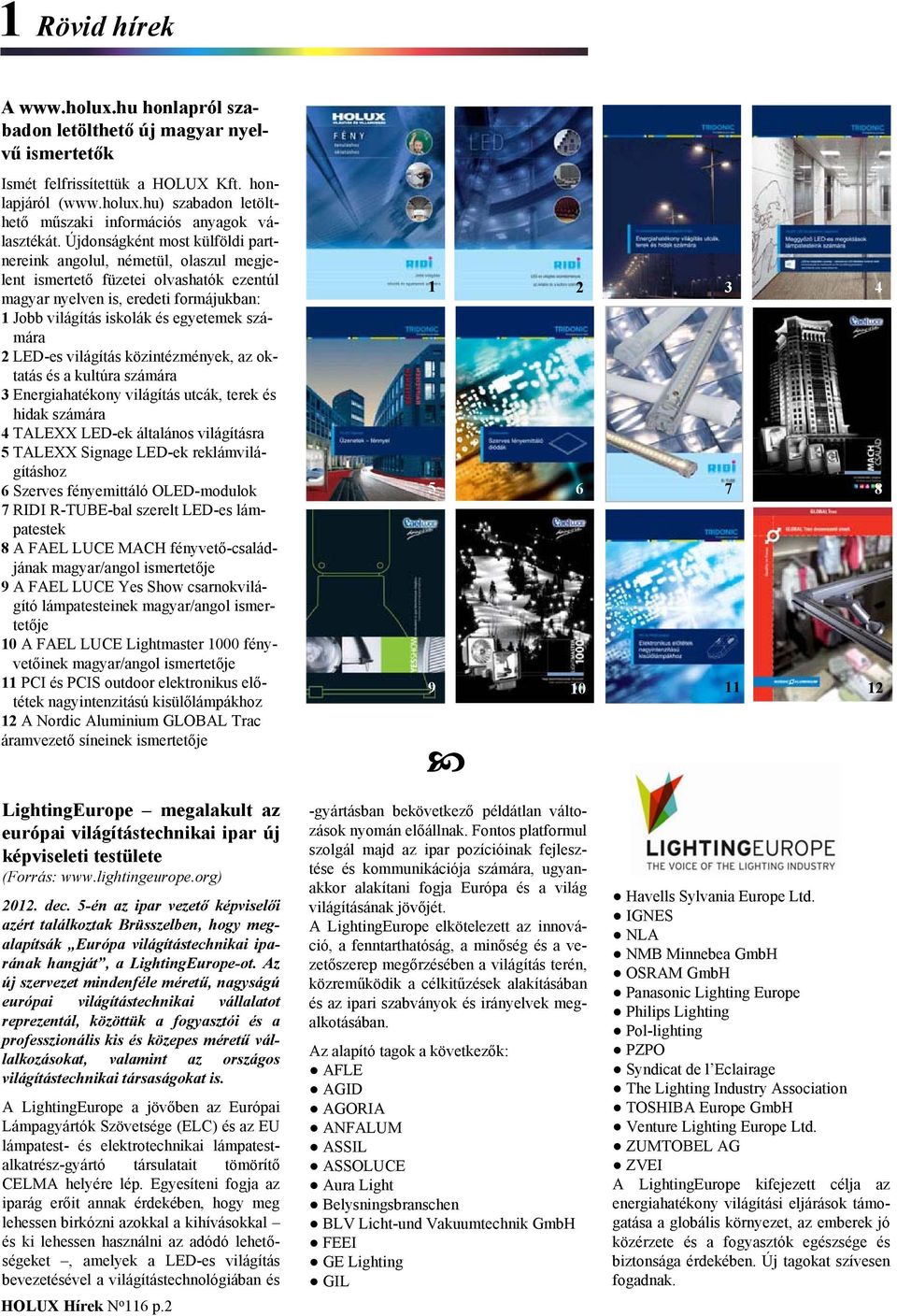 LED-es világítás közintézmények, az oktatás és a kultúra számára 3 Energiahatékony világítás utcák, terek és hidak számára 4 TALEXX LED-ek általános világításra 5 TALEXX Signage LED-ek