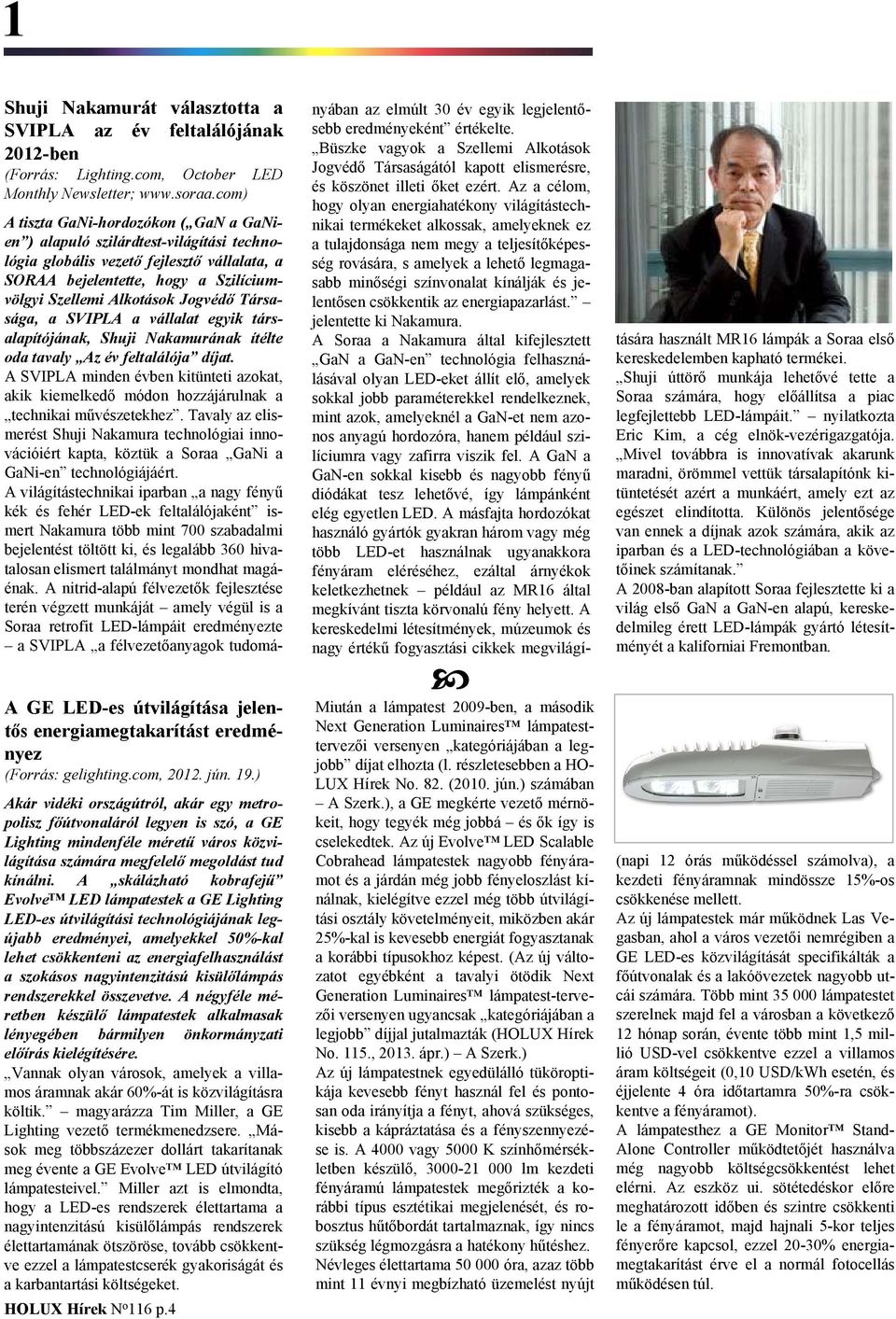 A skálázható kobrafejű Evolve LED ek a GE Lighting LED-es útvilágítási technológiájának legújabb eredményei, amelyekkel 50%-kal lehet csökkenteni az energiafelhasználást a szokásos nagyintenzitású