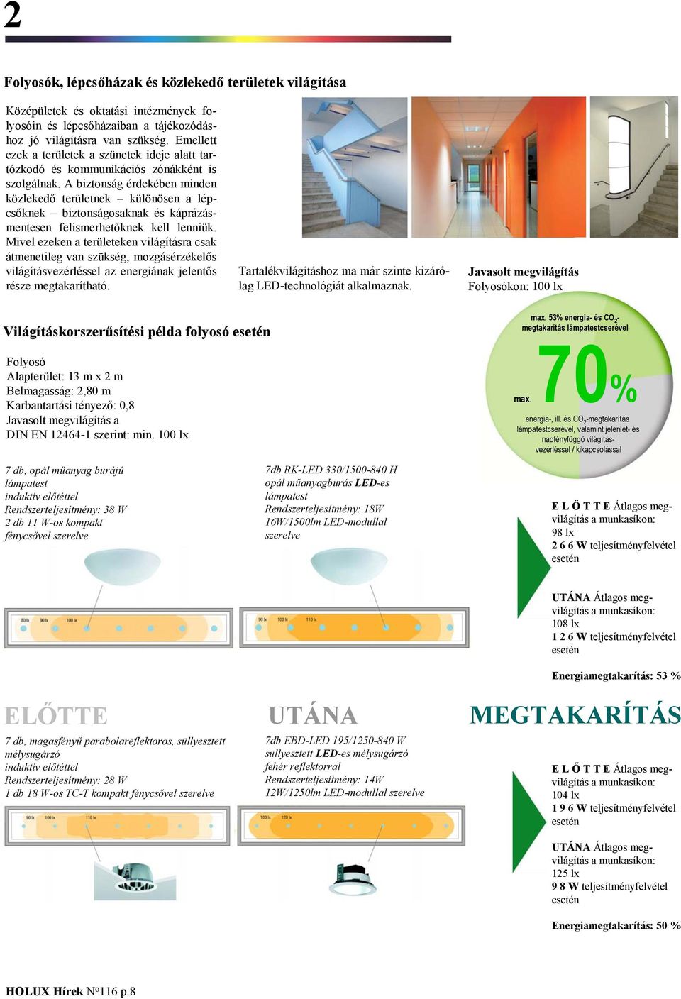 A biztonság érdekében minden közlekedő területnek különösen a lépcsőknek biztonságosaknak és káprázásmentesen felismerhetőknek kell lenniük.