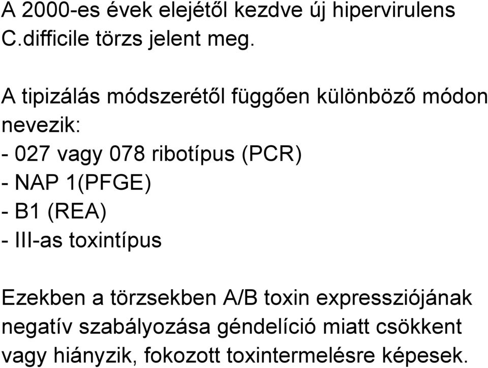 - NAP 1(PFGE) - B1 (REA) - III-as toxintípus Ezekben a törzsekben A/B toxin