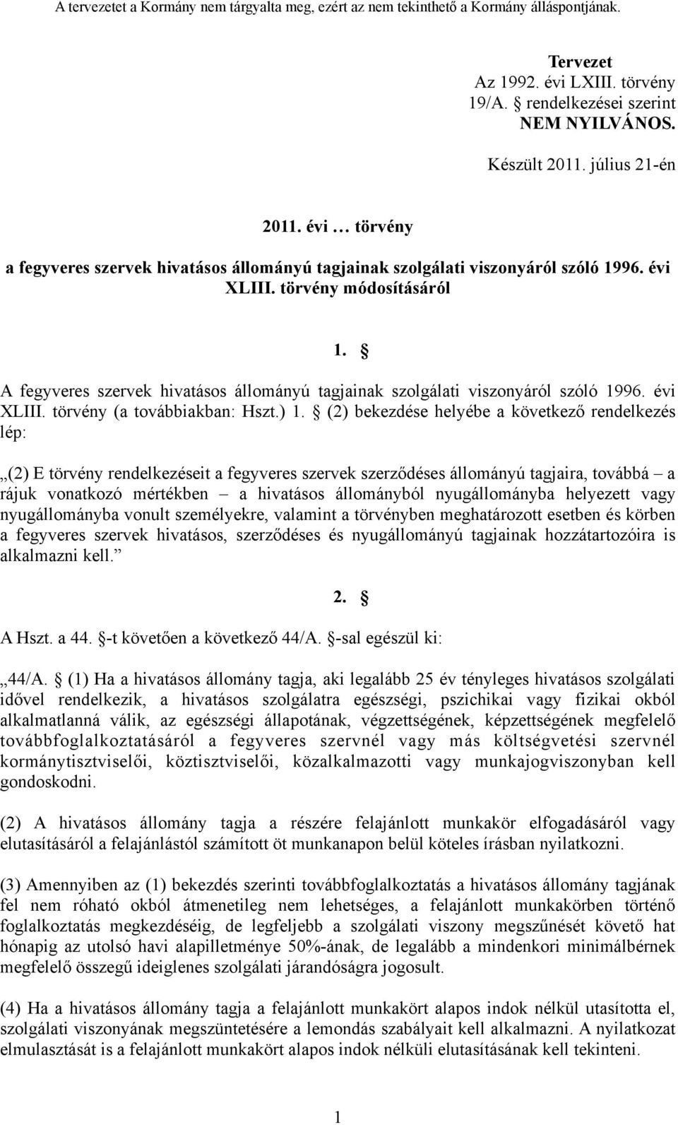 A fegyveres szervek hivatásos állományú tagjainak szolgálati viszonyáról szóló 1996. évi XLIII. törvény (a továbbiakban: Hszt.) 1.