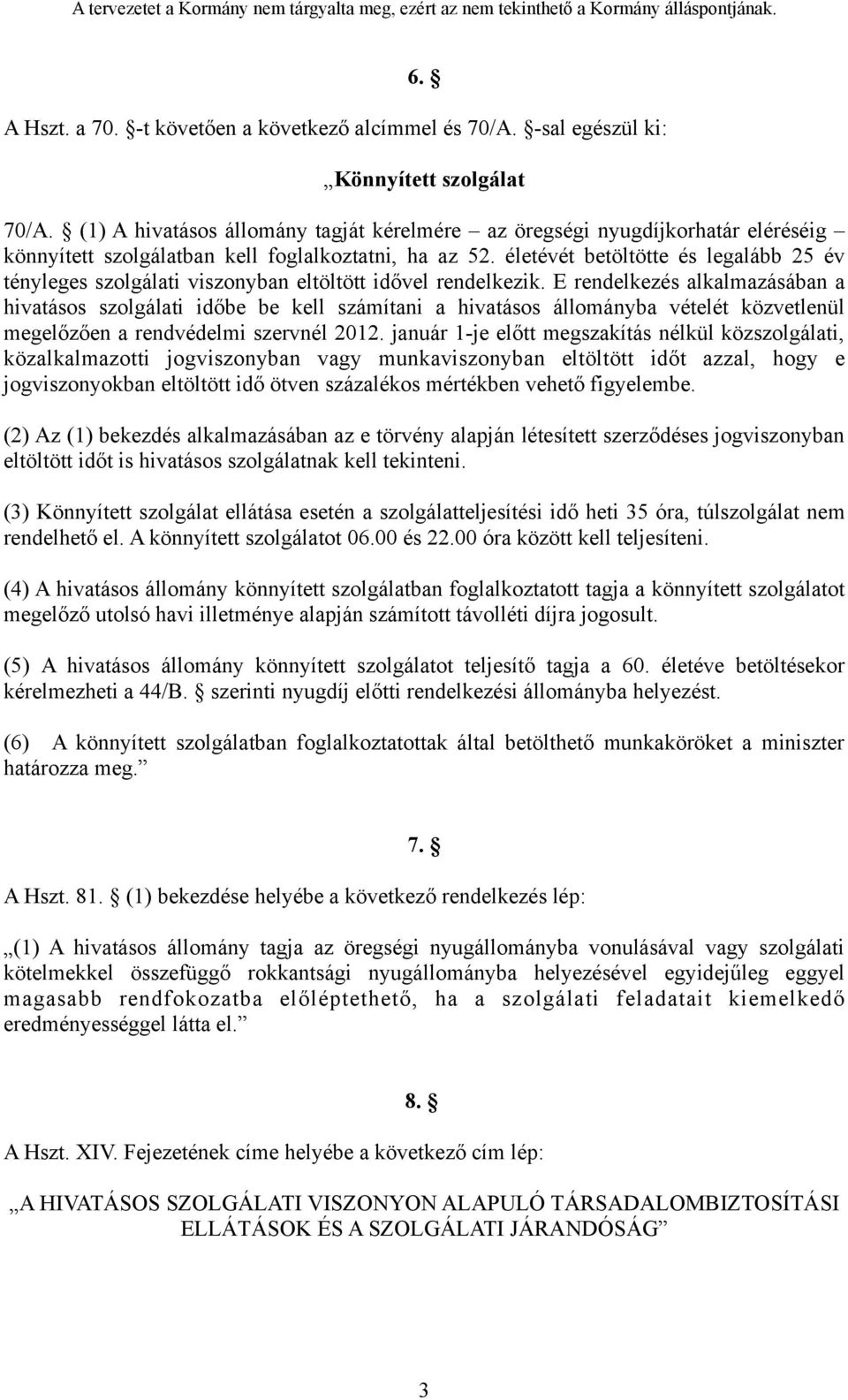 életévét betöltötte és legalább 25 év tényleges szolgálati viszonyban eltöltött idővel rendelkezik.