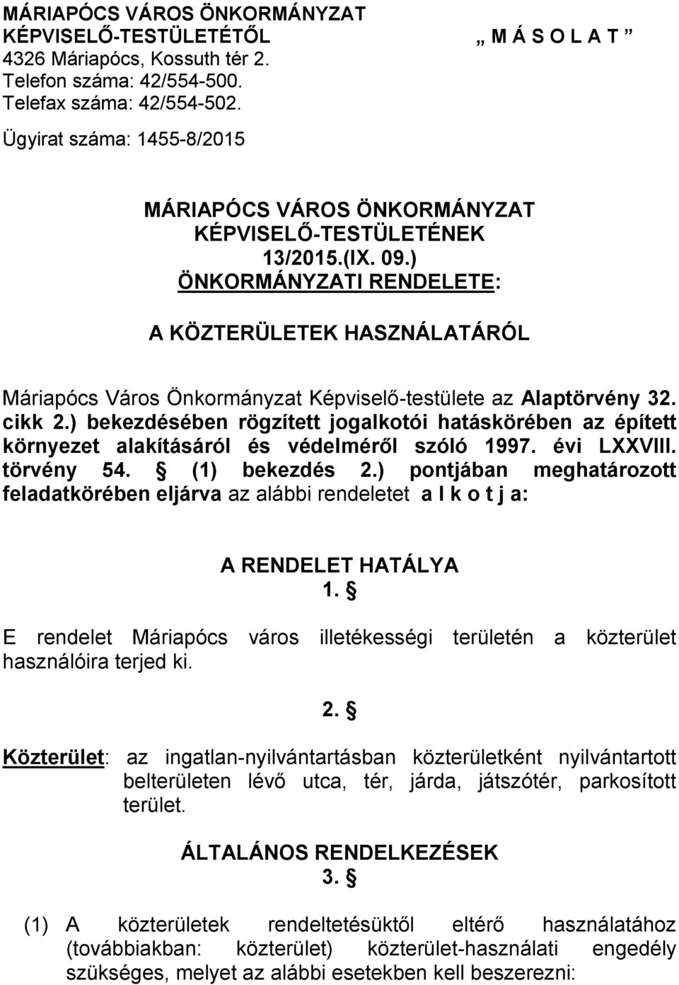 ) ÖNKORMÁNYZATI RENDELETE: A KÖZTERÜLETEK HASZNÁLATÁRÓL Máriapócs Város Önkormányzat Képviselő-testülete az Alaptörvény 32. cikk 2.