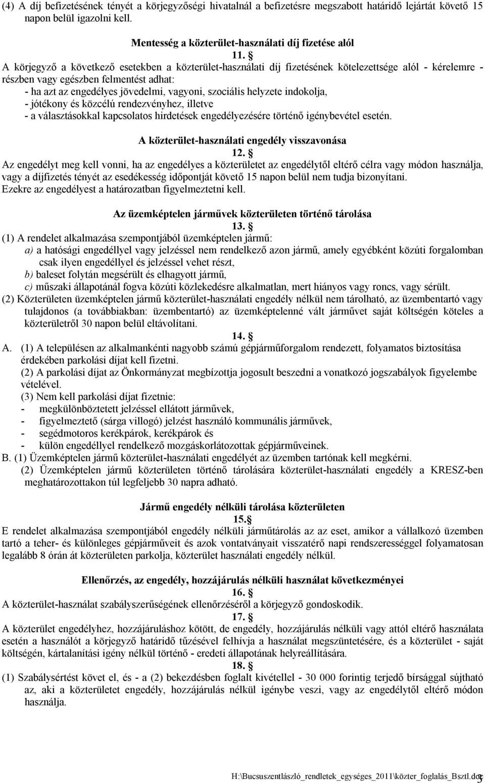 szociális helyzete indokolja, - jótékony és közcélú rendezvényhez, illetve - a választásokkal kapcsolatos hirdetések engedélyezésére történő igénybevétel esetén.