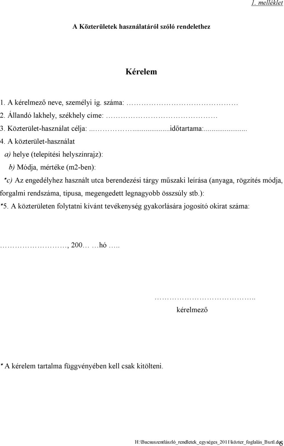 A közterület-használat a) helye (telepítési helyszínrajz): b) Módja, mértéke (m2-ben): c) Az engedélyhez használt utca berendezési tárgy műszaki