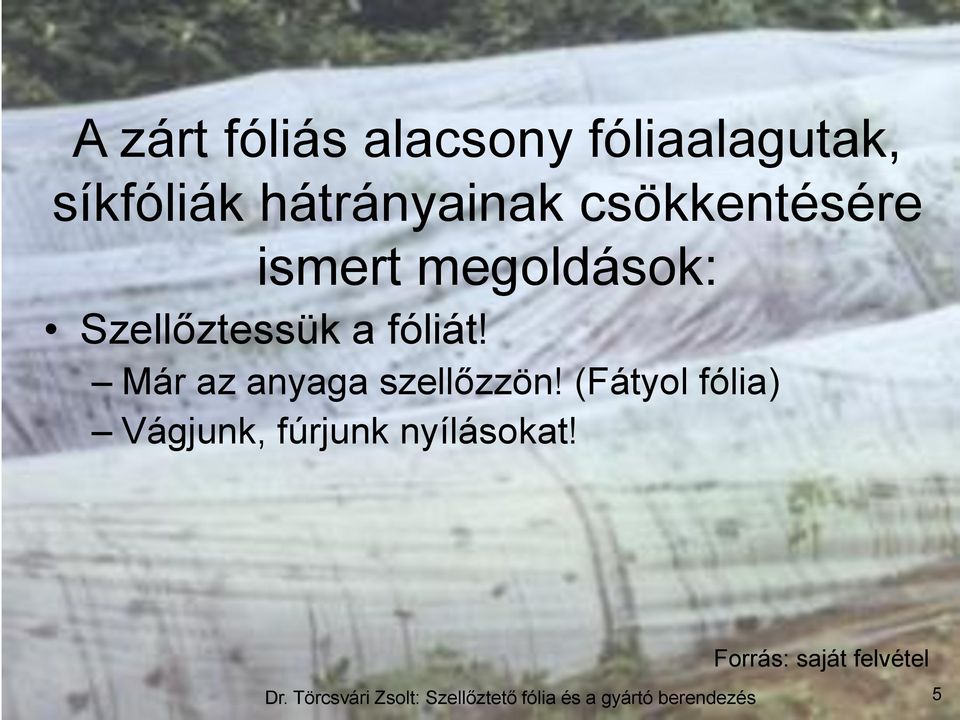 Már az anyaga szellőzzön! (Fátyol fólia) Vágjunk, fúrjunk nyílásokat!