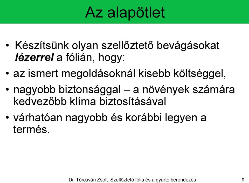 növények számára kedvezőbb klíma biztosításával várhatóan nagyobb és