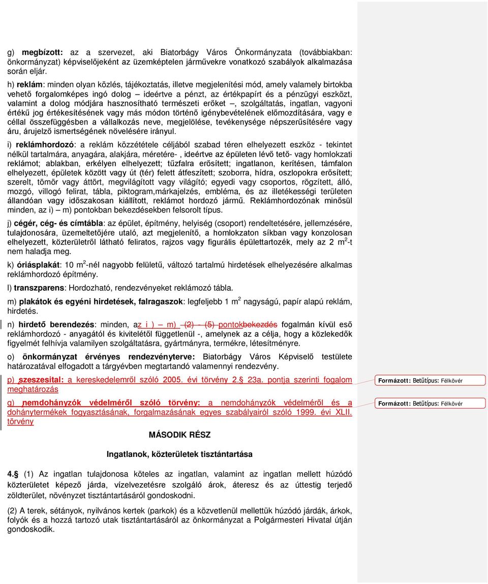 dolog módjára hasznosítható természeti erőket, szolgáltatás, ingatlan, vagyoni értékű jog értékesítésének vagy más módon történő igénybevételének előmozdítására, vagy e céllal összefüggésben a