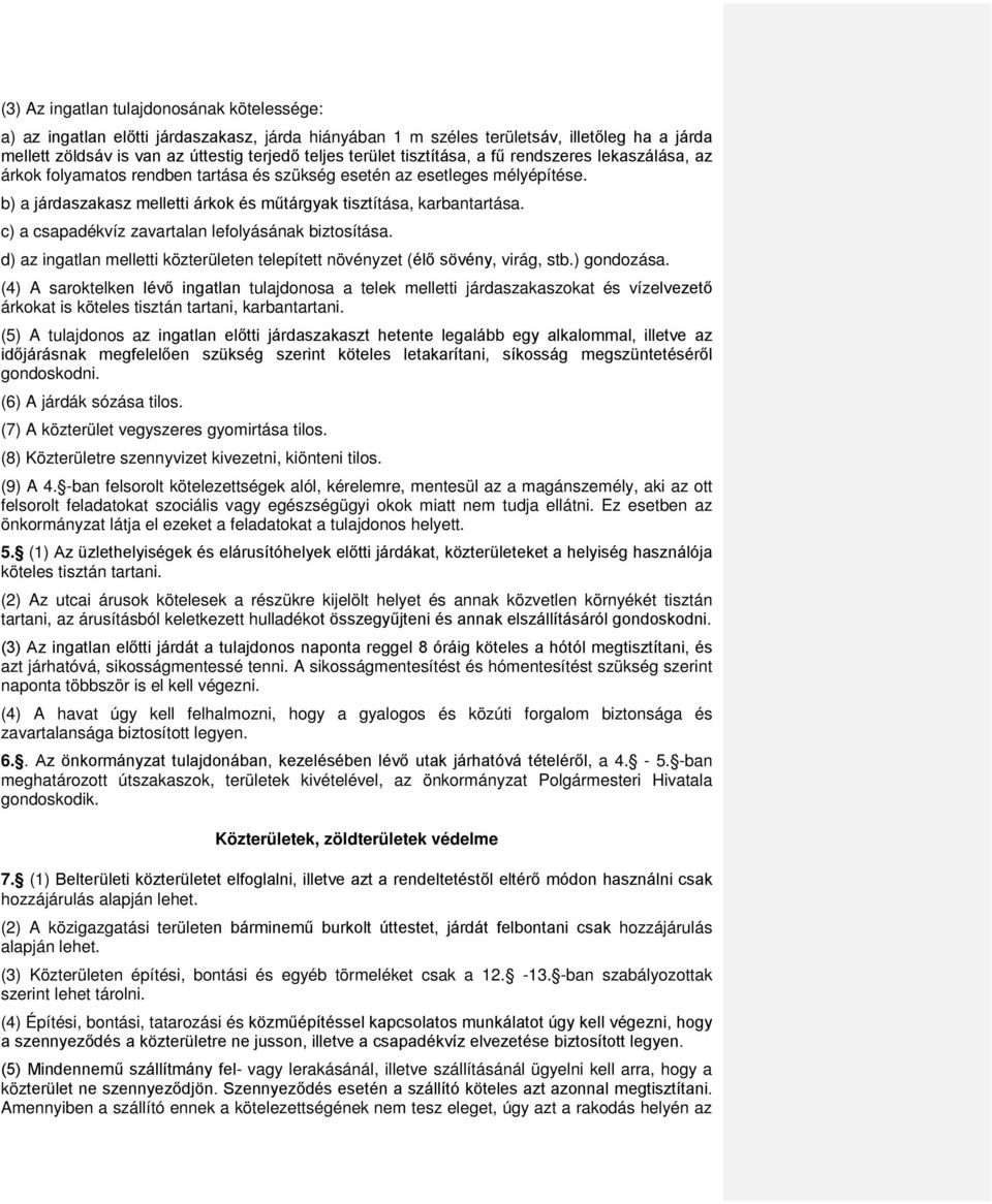 c) a csapadékvíz zavartalan lefolyásának biztosítása. d) az ingatlan melletti közterületen telepített növényzet (élő sövény, virág, stb.) gondozása.