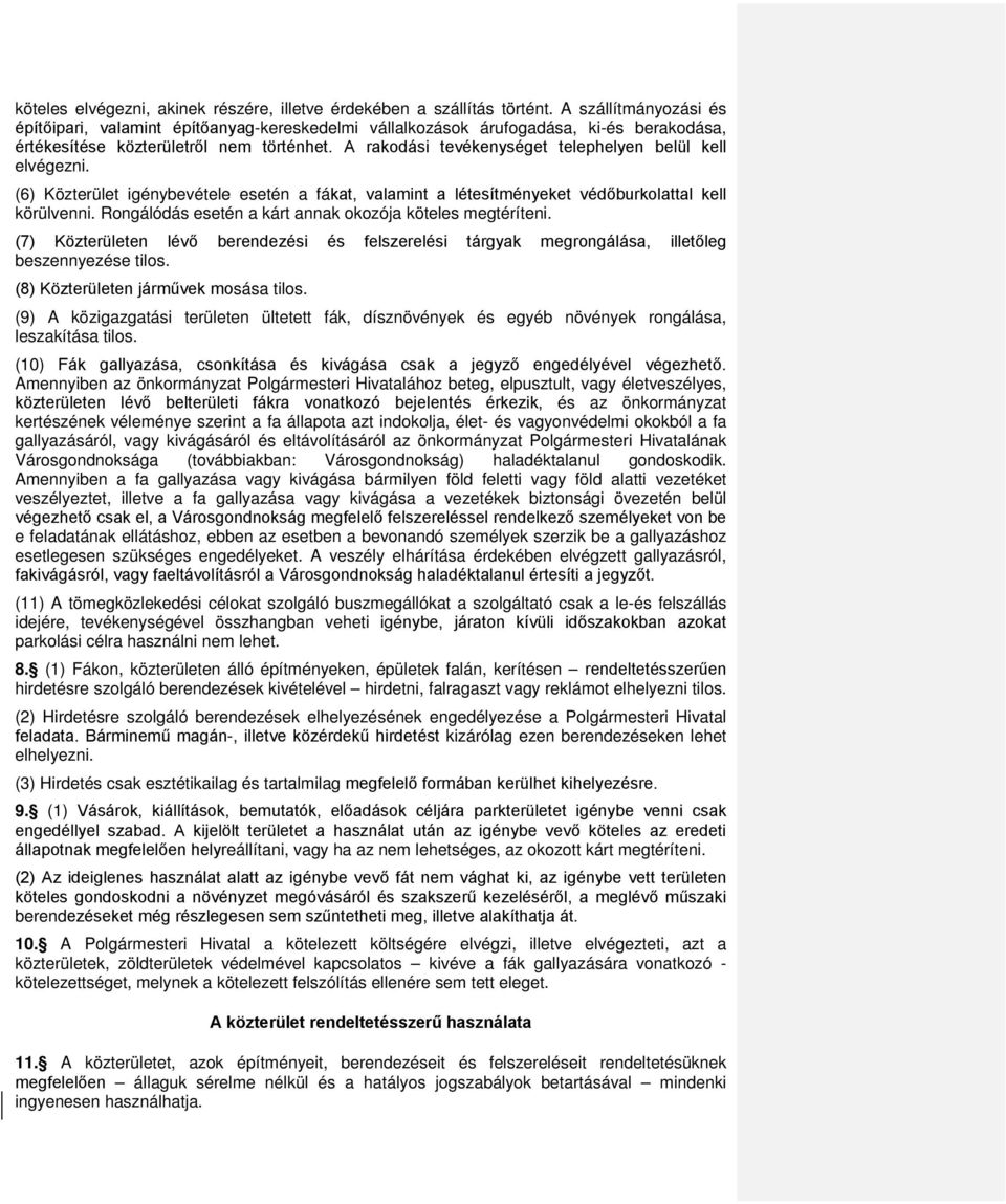 A rakodási tevékenységet telephelyen belül kell elvégezni. (6) Közterület igénybevétele esetén a fákat, valamint a létesítményeket védőburkolattal kell körülvenni.