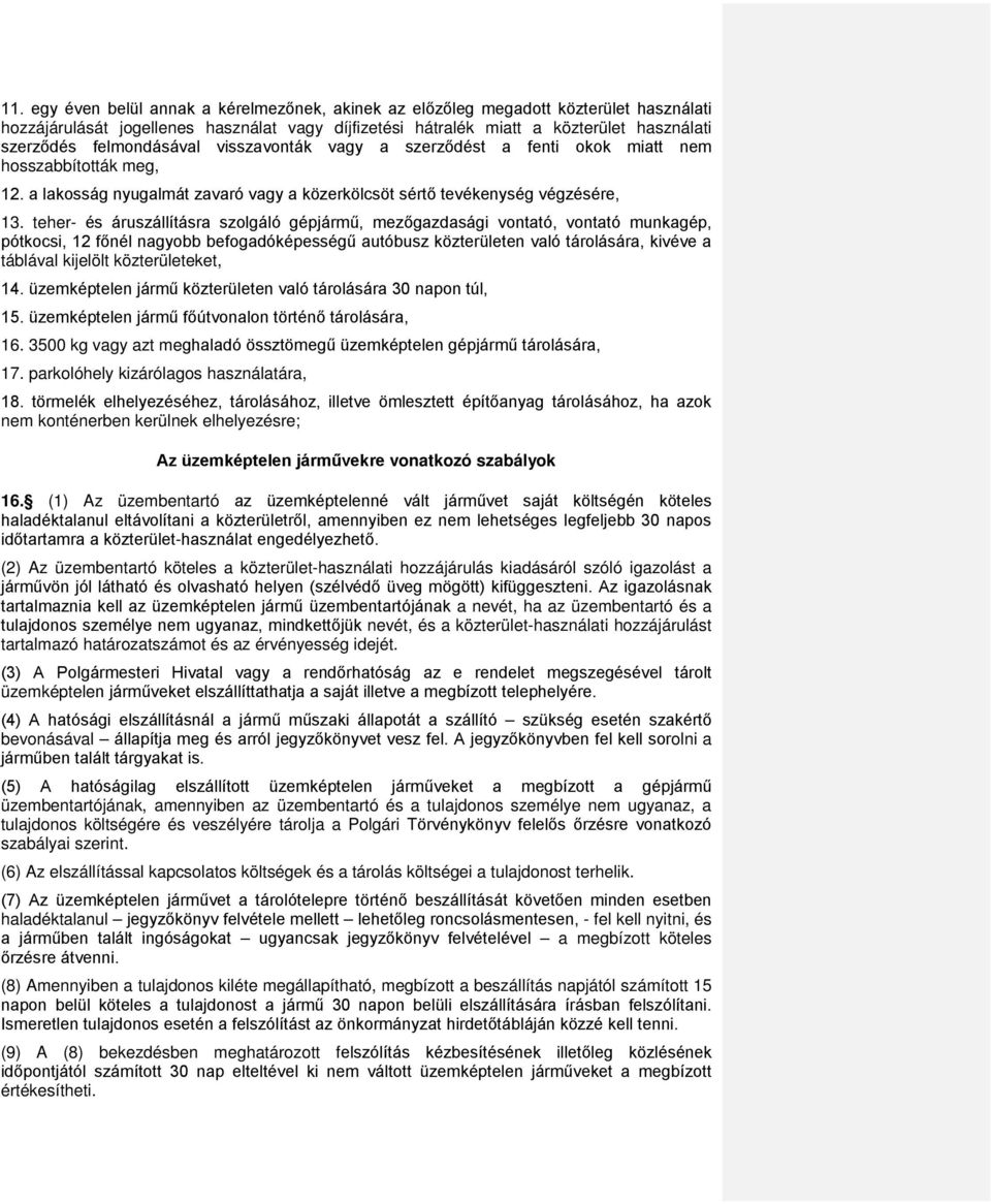 teher- és áruszállításra szolgáló gépjármű, mezőgazdasági vontató, vontató munkagép, pótkocsi, 12 főnél nagyobb befogadóképességű autóbusz közterületen való tárolására, kivéve a táblával kijelölt