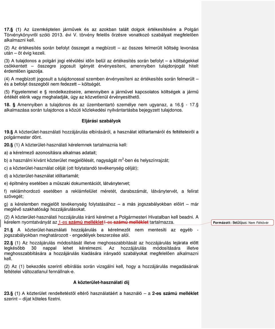 (3) A tulajdonos a polgári jogi elévülési időn belül az értékesítés során befolyt a költségekkel csökkentett összegre jogosult igényét érvényesíteni, amennyiben tulajdonjogát hitelt érdemlően