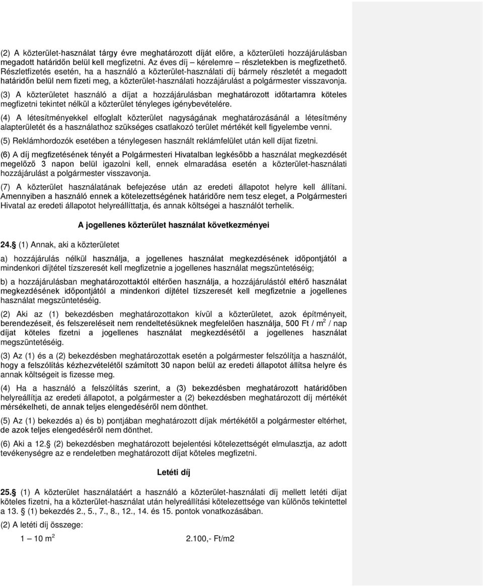 (3) A közterületet használó a díjat a hozzájárulásban meghatározott időtartamra köteles megfizetni tekintet nélkül a közterület tényleges igénybevételére.