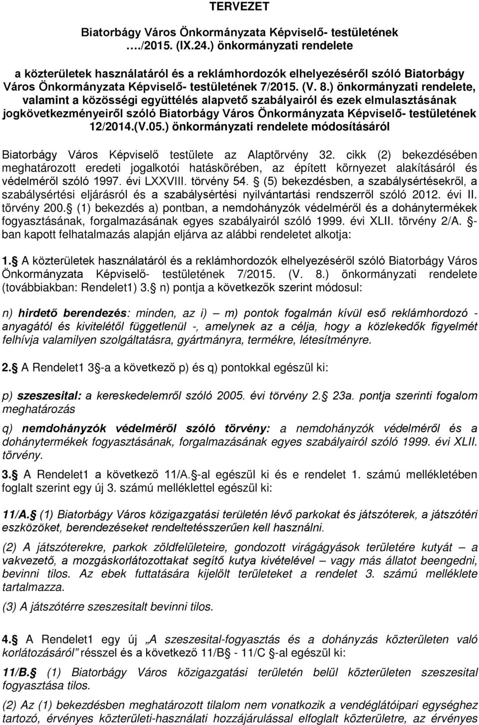 ) önkormányzati rendelete, valamint a közösségi együttélés alapvető szabályairól és ezek elmulasztásának jogkövetkezményeiről szóló Biatorbágy Város Önkormányzata Képviselő- testületének 12/2014.(V.