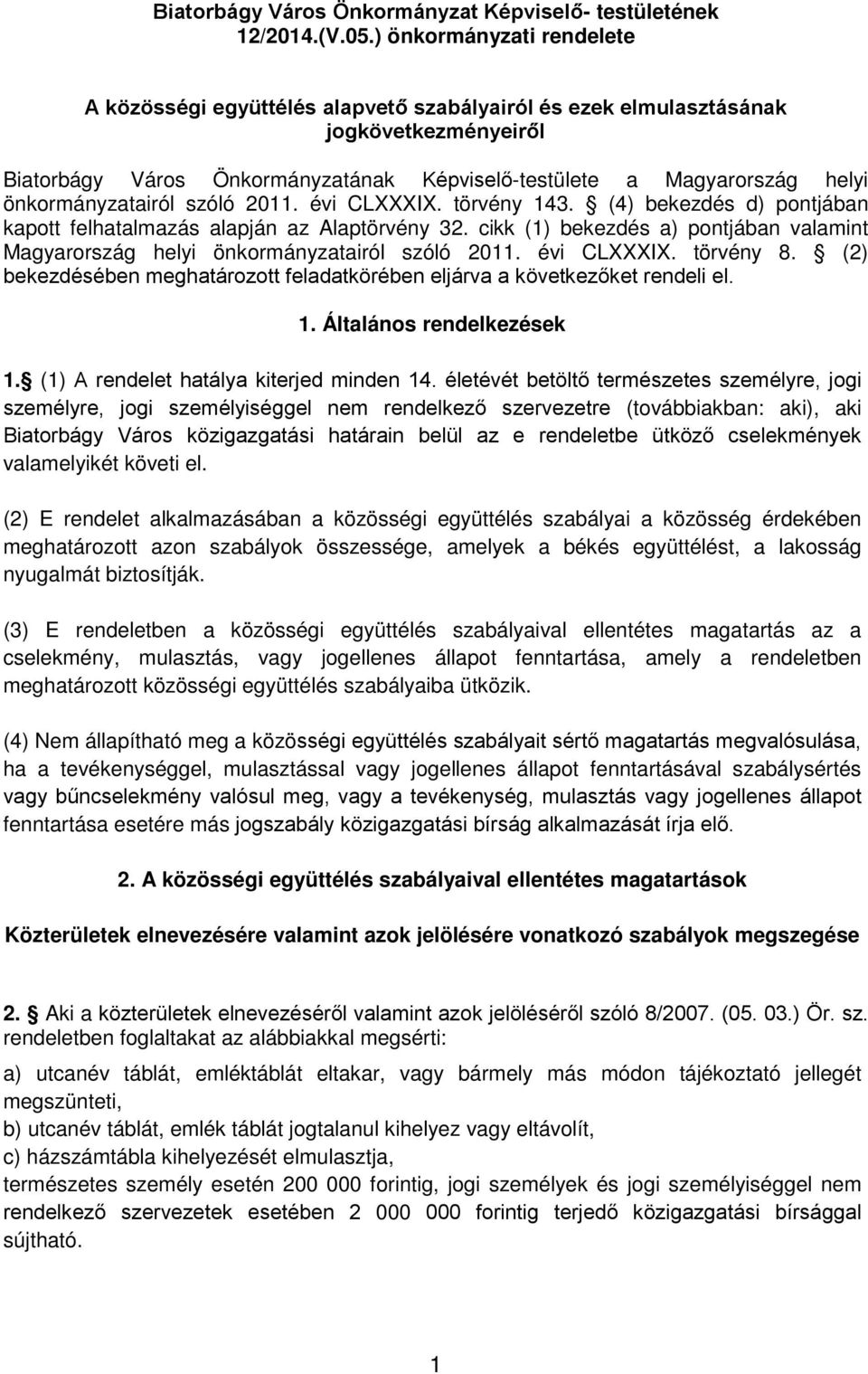 önkormányzatairól szóló 2011. évi CLXXXIX. törvény 143. (4) bekezdés d) pontjában kapott felhatalmazás alapján az Alaptörvény 32.