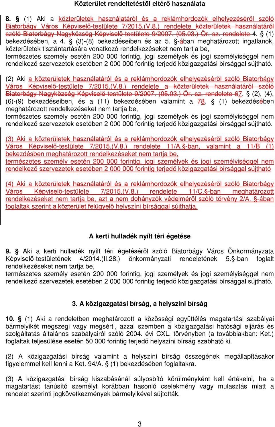 -ában meghatározott ingatlanok, közterületek tisztántartására vonatkozó rendelkezéseket nem tartja be, természetes személy esetén 200 000 forintig, jogi személyek és jogi személyiséggel nem