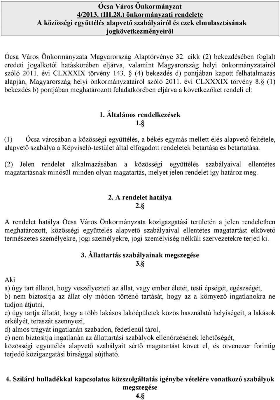 cikk (2) bekezdésében foglalt eredeti jogalkotói hatáskörében eljárva, valamint Magyarország helyi önkormányzatairól szóló 2011. évi CLXXXIX törvény 143.