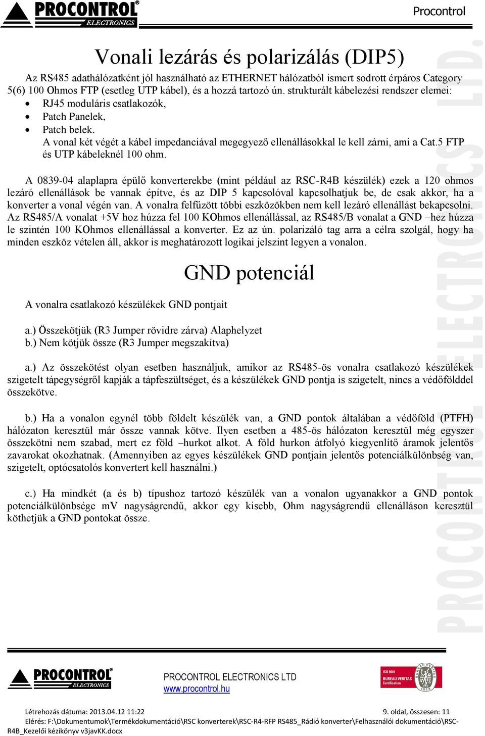 5 FTP és UTP kábeleknél 100 ohm.