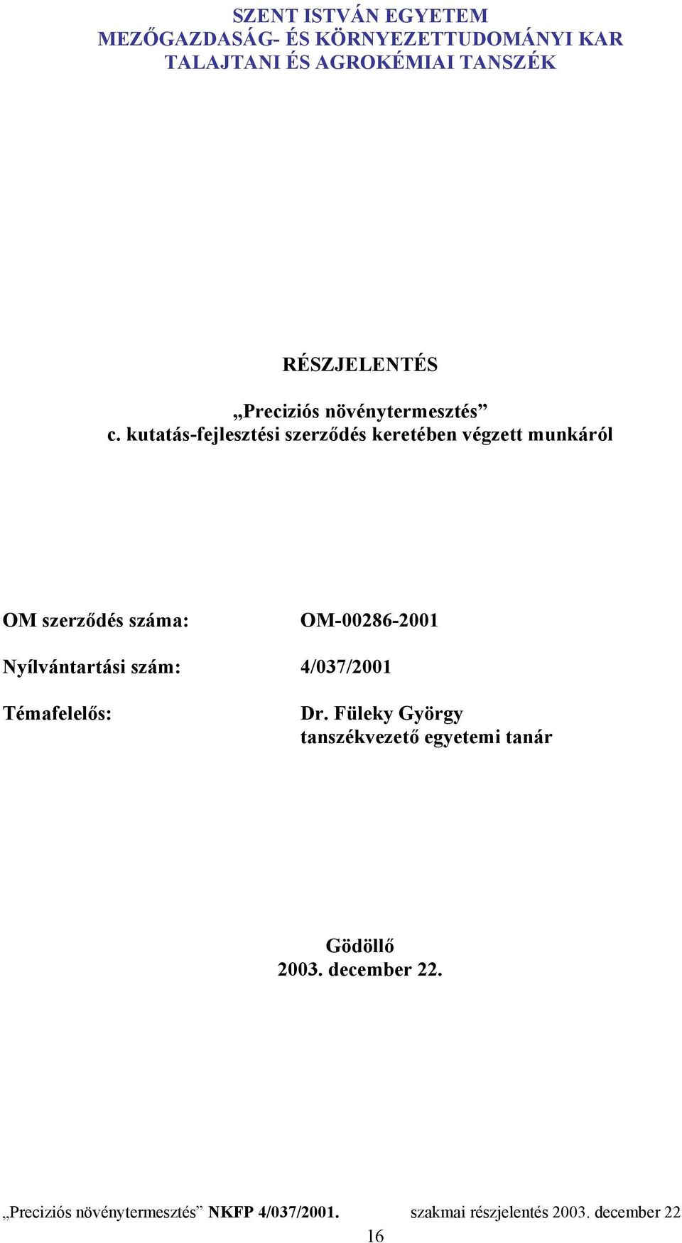 kutatás-fejlesztési szerződés keretében végzett munkáról OM szerződés száma: OM-00286-2001 Nyílvántartási