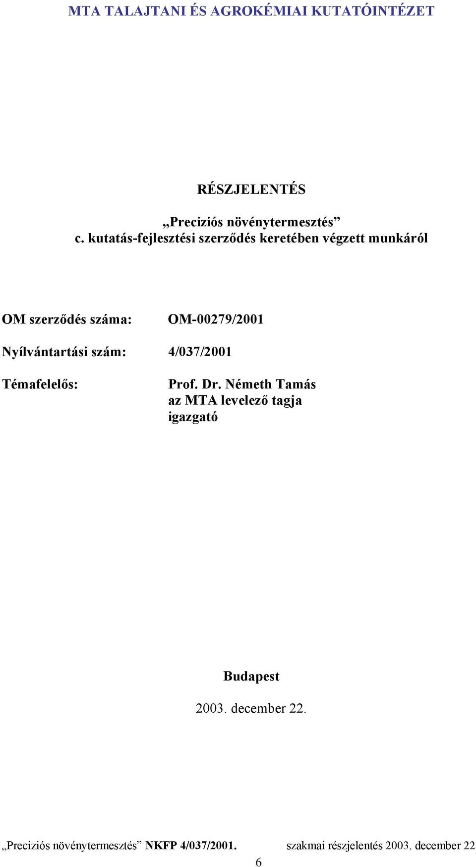 Nyílvántartási szám: 4/037/2001 Témafelelős: Prof. Dr.