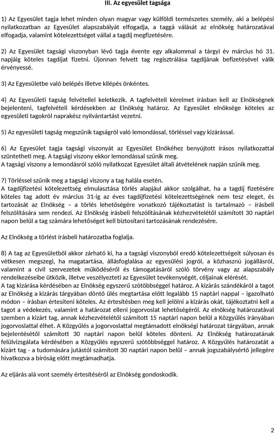 napjáig köteles tagdíjat fizetni. Újonnan felvett tag regisztrálása tagdíjának befizetésével válik érvényessé. 3) Az Egyesületbe való belépés illetve kilépés önkéntes.