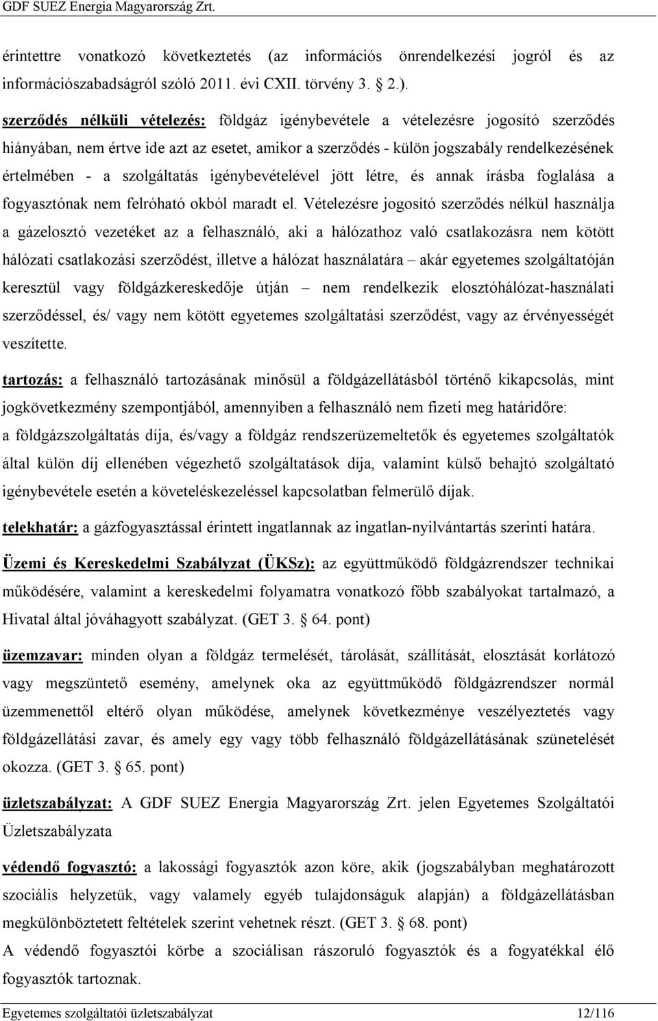 szolgáltatás igénybevételével jött létre, és annak írásba foglalása a fogyasztónak nem felróható okból maradt el.