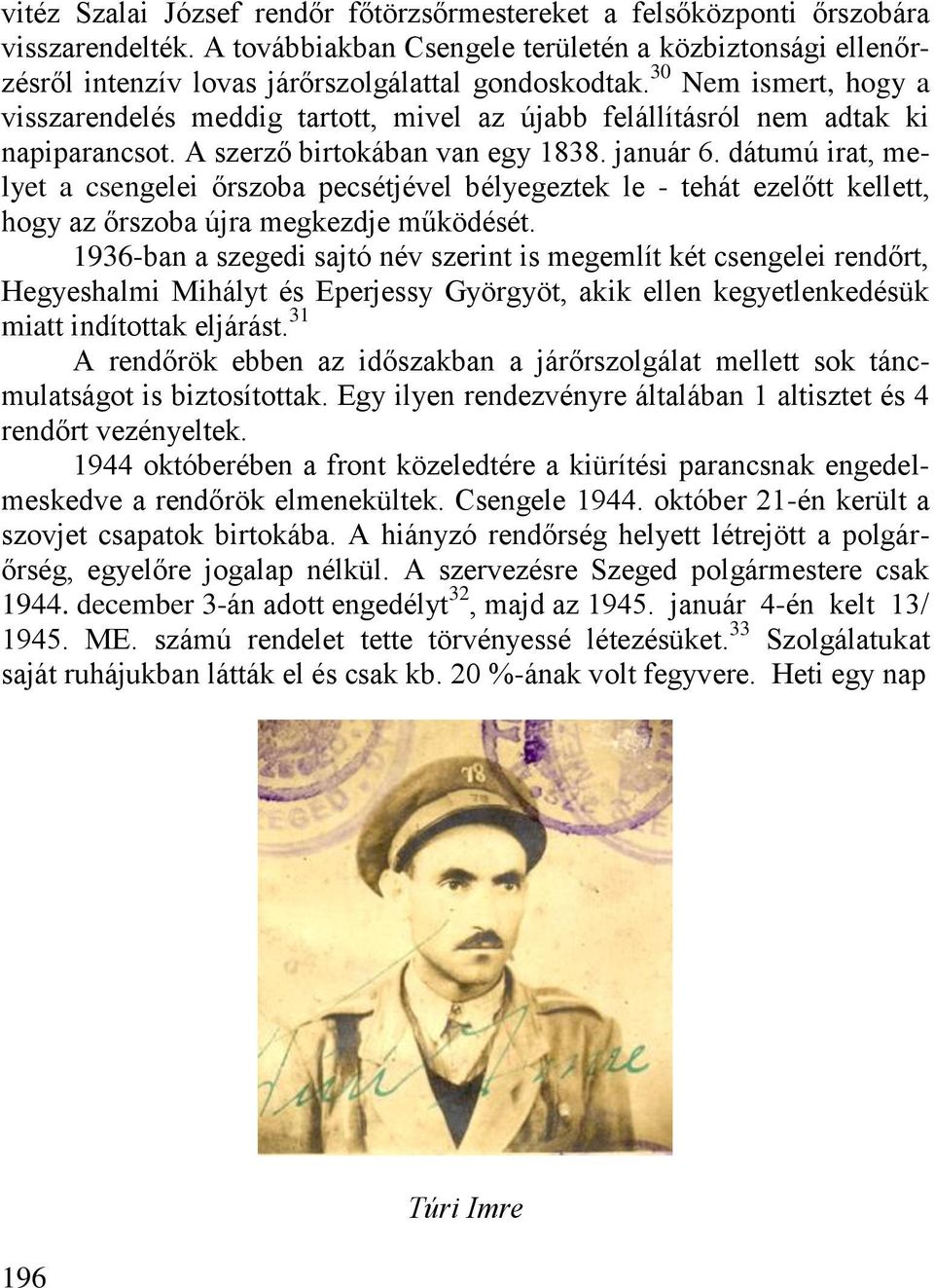 dátumú irat, melyet a csengelei őrszoba pecsétjével bélyegeztek le - tehát ezelőtt kellett, hogy az őrszoba újra megkezdje működését.