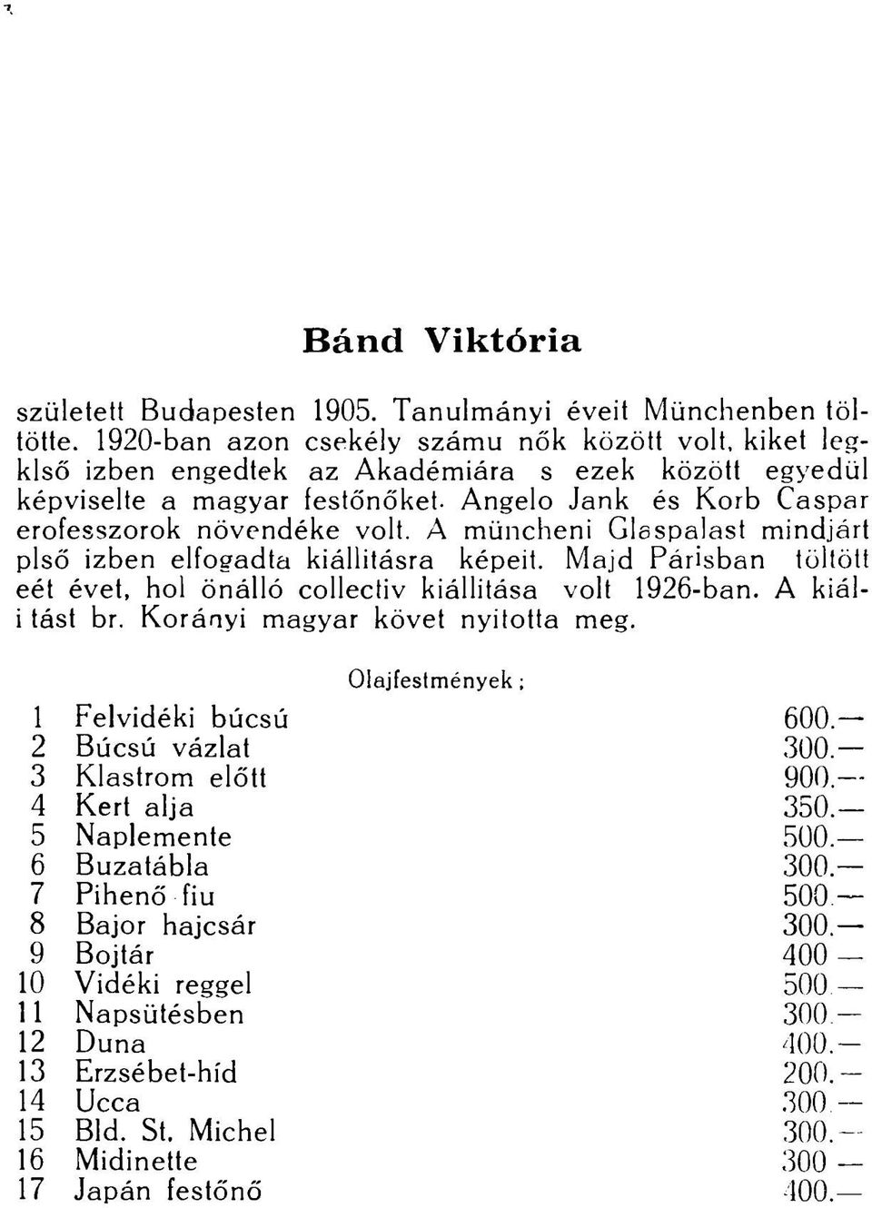 A müncheni Glsspalast mindjárt plső izben elfogadta kiállításra képeit. Majd Párisban töltött eét évet, hol önálló collectiv kiállítása volt 1926-ban. A kiáli tást br.
