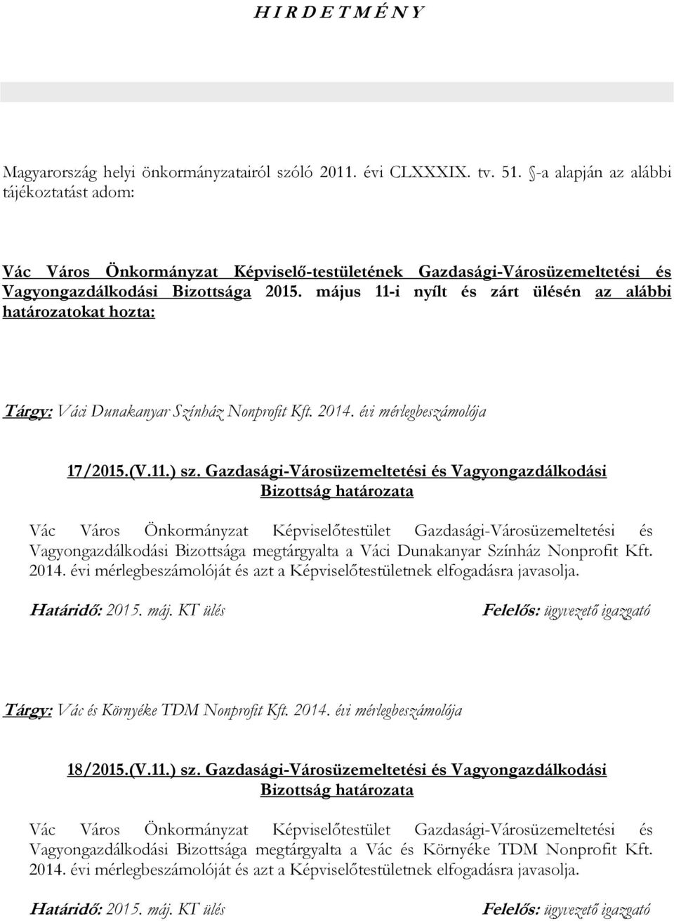 május 11-i nyílt és zárt ülésén az alábbi határozatokat hozta: Tárgy: Váci Dunakanyar Színház Nonprofit Kft. 2014. évi mérlegbeszámolója 17/2015.(V.11.) sz.
