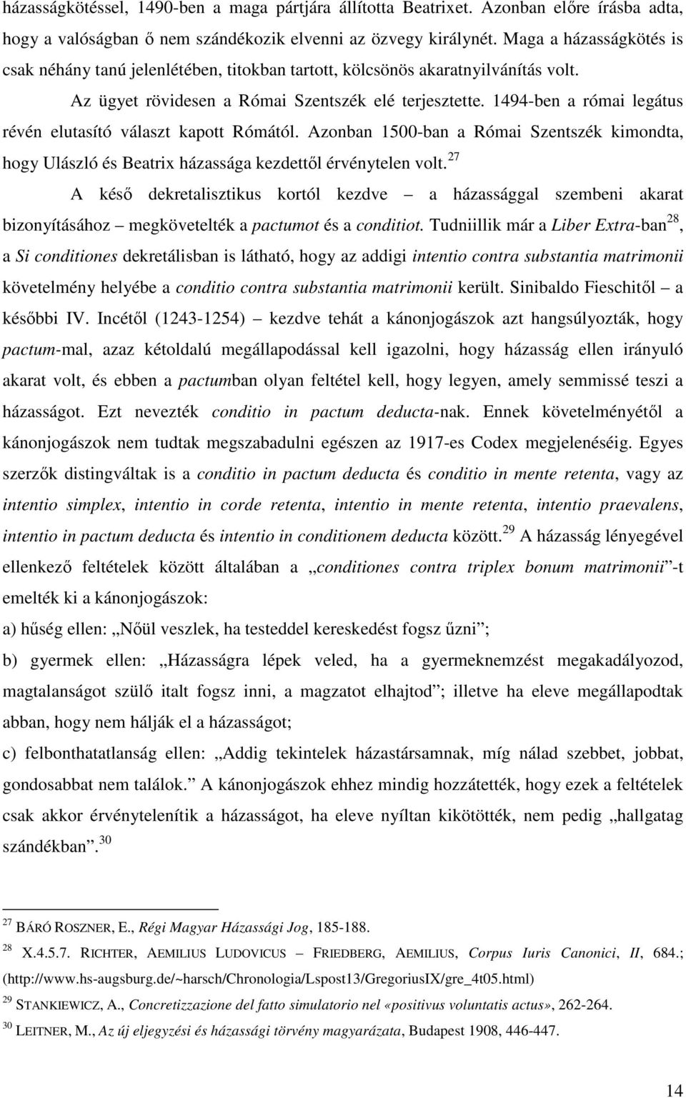 1494-ben a római legátus révén elutasító választ kapott Rómától. Azonban 1500-ban a Római Szentszék kimondta, hogy Ulászló és Beatrix házassága kezdettől érvénytelen volt.