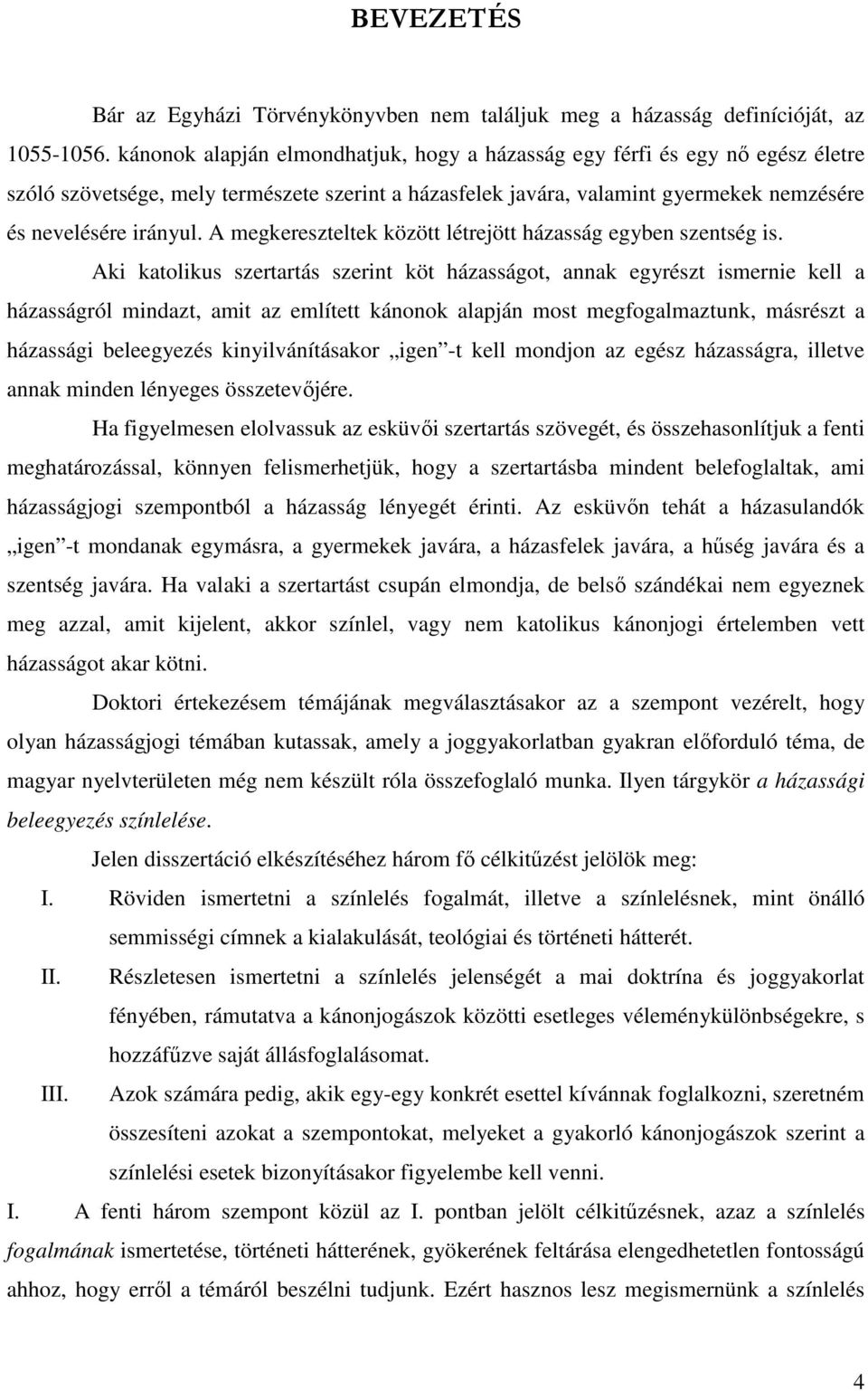 A megkereszteltek között létrejött házasság egyben szentség is.