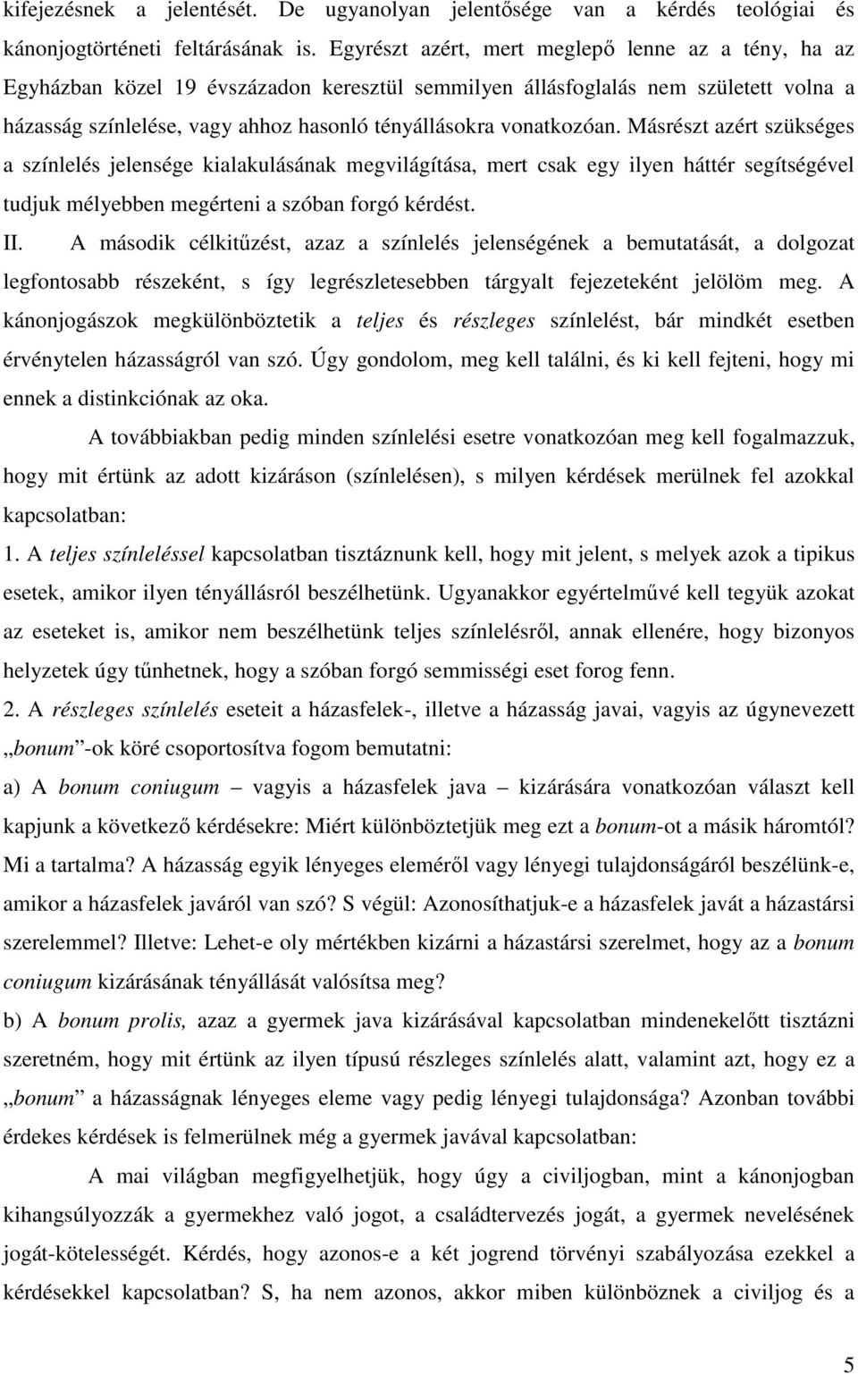 vonatkozóan. Másrészt azért szükséges a színlelés jelensége kialakulásának megvilágítása, mert csak egy ilyen háttér segítségével tudjuk mélyebben megérteni a szóban forgó kérdést. II.