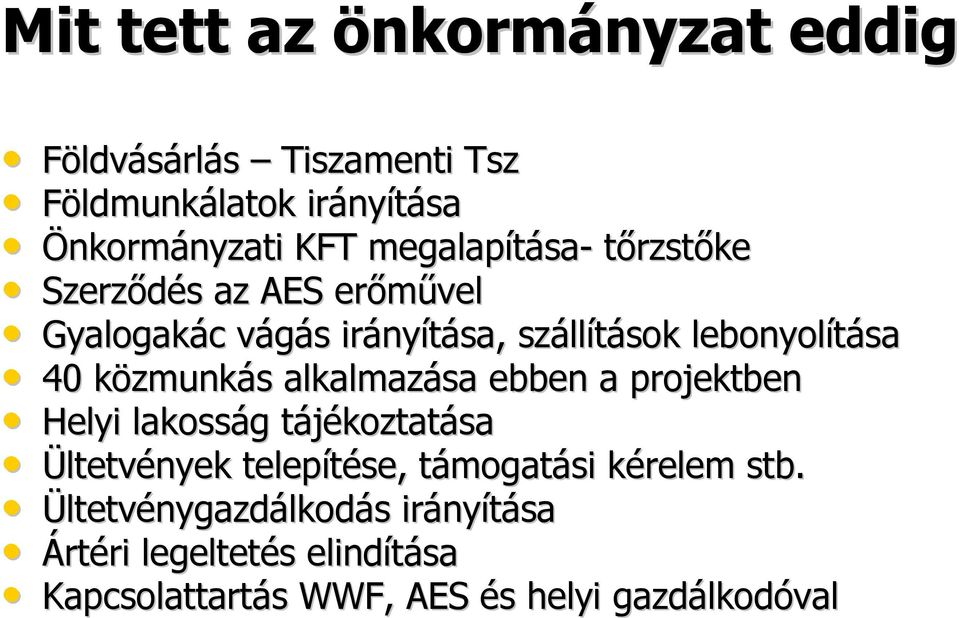 közmunkk zmunkás s alkalmazása ebben a projektben Helyi lakosság g tájékoztatt koztatása Ültetvények telepítése, támogatt mogatási