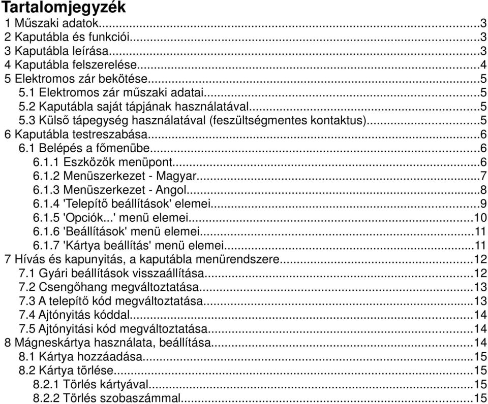 ..8 6.1.4 'Telepítő beállítások' elemei...9 6.1.5 'Opciók...' menü elemei...10 6.1.6 'Beállítások' menü elemei...11 6.1.7 'Kártya beállítás' menü elemei.