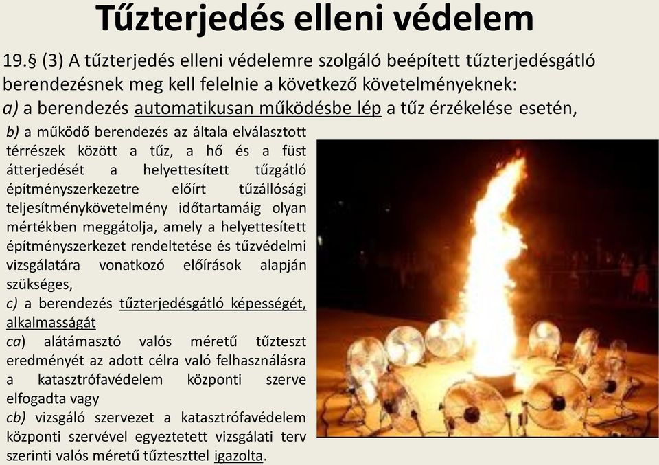 esetén, b) a működő berendezés az általa elválasztott térrészek között a tűz, a hő és a füst átterjedését a helyettesített tűzgátló építményszerkezetre előírt tűzállósági teljesítménykövetelmény