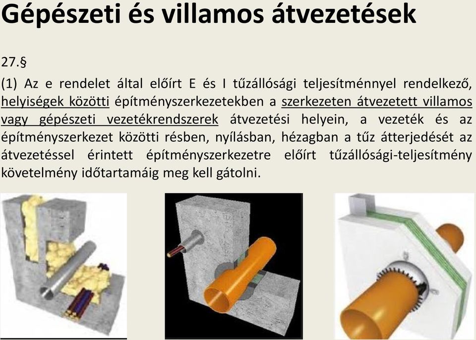 építményszerkezetekben a szerkezeten átvezetett villamos vagy gépészeti vezetékrendszerek átvezetési helyein, a