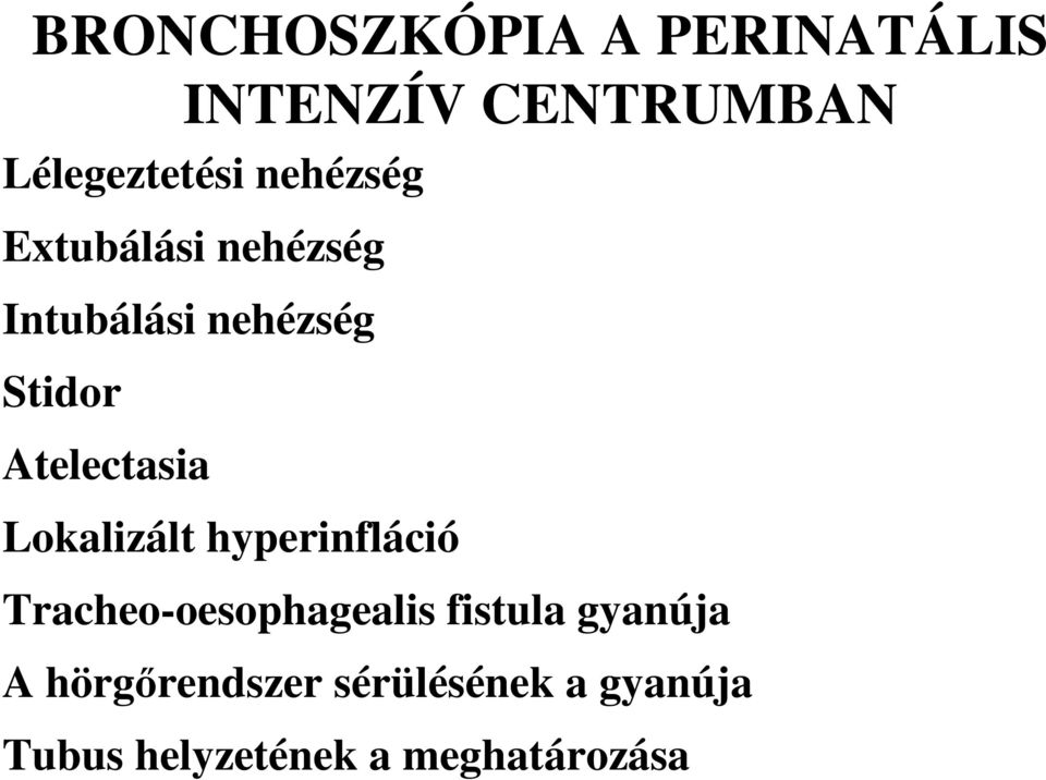 Atelectasia Lokalizált hyperinfláció Tracheo-oesophagealis fistula