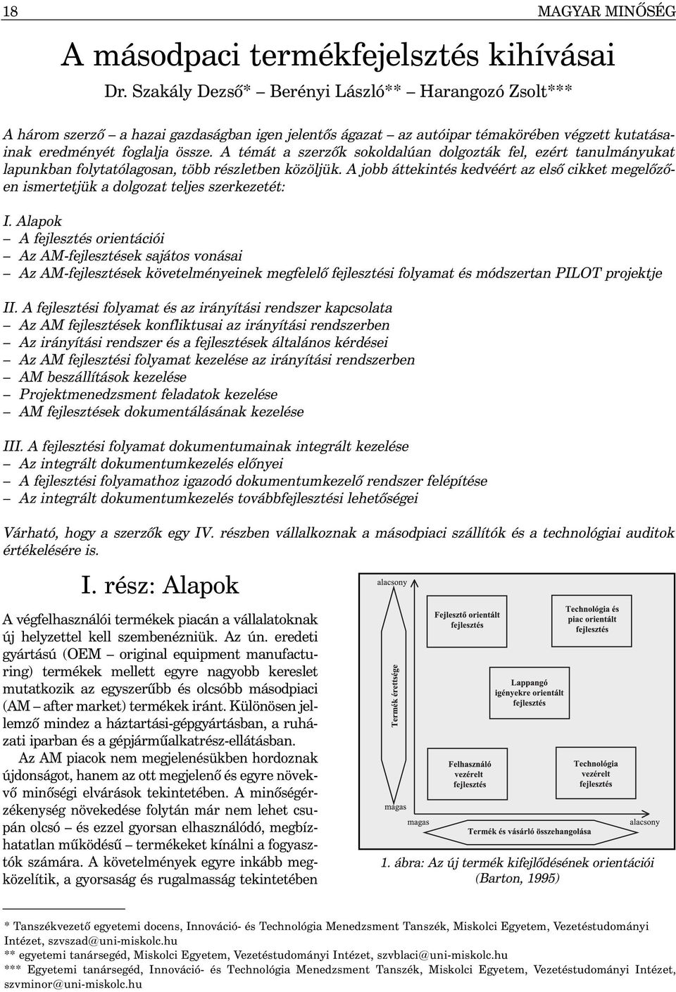 A témát a szerzõk sokoldalúan dolgozták fel, ezért tanulmányukat lapunkban folytatólagosan, több részletben közöljük.