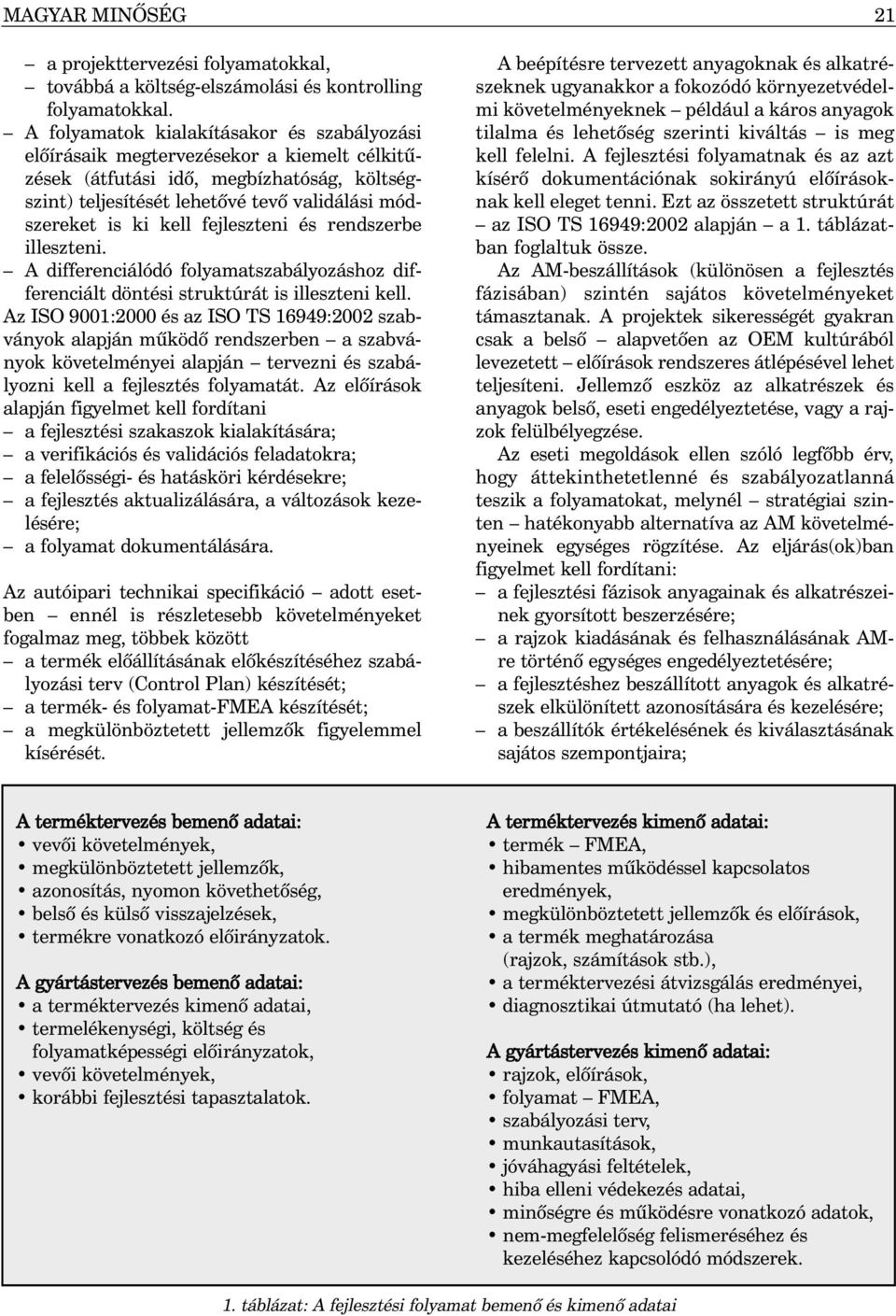 fejleszteni és rendszerbe illeszteni. A differenciálódó folyamatszabályozáshoz differenciált döntési struktúrát is illeszteni kell.