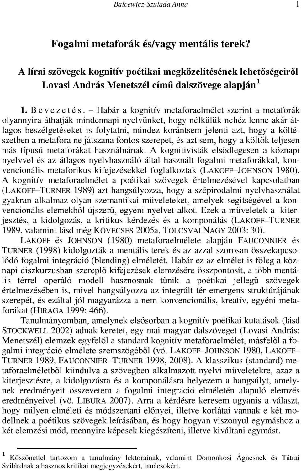 a költészetben a metafora ne játszana fontos szerepet, és azt sem, hogy a költők teljesen más típusú metaforákat használnának.
